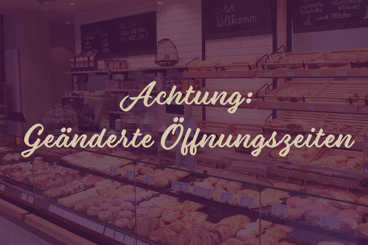 baeckerei-burger_Oeffnungszeiten Geänderte Öffnungszeiten in unseren Filialen